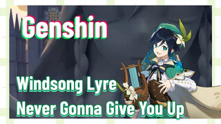 [Genshin, Windsong Lyre] "Never Gonna Give You Up"