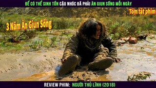 Để Sinh Tồn Cậu Nhóc Đã Phải Ăn Giun Sống Mỗi Ngày || Review Phim Người Thủ Lĩnh