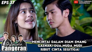 MENCINTAI DALAM DIAM EMANG GAENAK! DUA MUDA MUDI RIBUT CINTA SEGITIGA! - PUTRI UNTUK PANGERAN