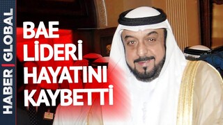 BAE Devlet Başkanı Al Nahyan Vefat Etti!