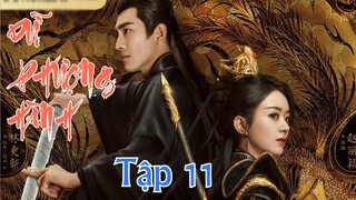 Dữ Phượng Hành Tập 11 & VietSub | Triệu Lệ Dĩnh & Lâm Canh Tân