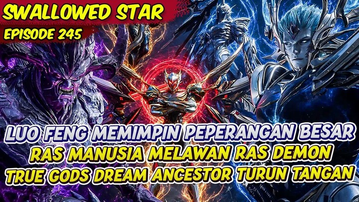 LUO FENG MEMIMPIN RAS MANUSIA MELAWAN RAS DEMON  -  SWALLOWED STAR  -  EPS 245
