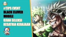 Tips Event Black Clover Mobile Ujian Seleksi Kesatria Kerajaan Biar Gak Rugi 🐱