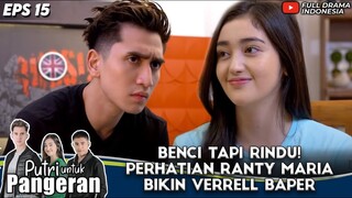 BENCI TAPI RINDU! PERHATIAN RANTY MARIA BIKIN VERRELL BAPER - PUTRI UNTUK PANGERAN