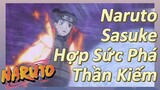 Naruto Sasuke Hợp Sức Phá Thần Kiếm