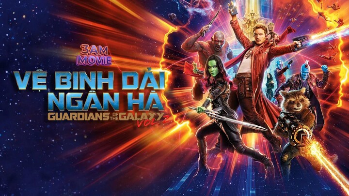Vệ Binh Dải Ngân Hà 2 (Guardians of the Galaxy Vol. 2) Full Thuyết Minh