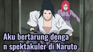 Aku bertarung dengan spektakuler di Naruto