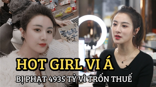 Hot girl Vi Á bị phạt hơn 4835 tỉ vì tội trốn thuế, Phạm Băng Băng cũng “quỳ lạy"