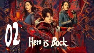 🇨🇳EP 2 | Hero is Back (2024) [EngSub]