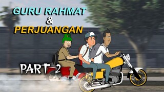 GURU RAHMAT DAN PERJUANGAN PART 2