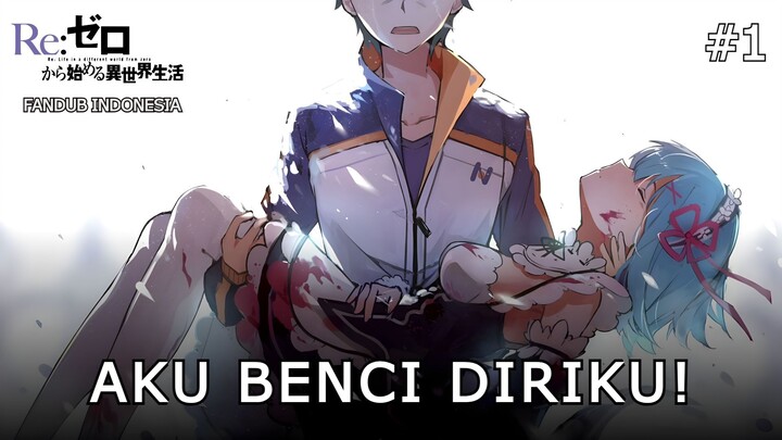 AKU BENCI DIRIKU! - Re: Zero Kara Hajimeru Isekai Seikatsu【FANDUB INDODONESIA】PART 1