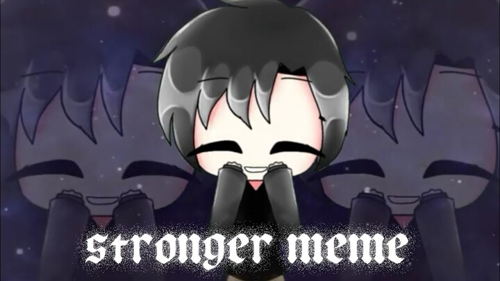 Stronger meme // gacha ( maybe ) // flipaclip, kinemaster //