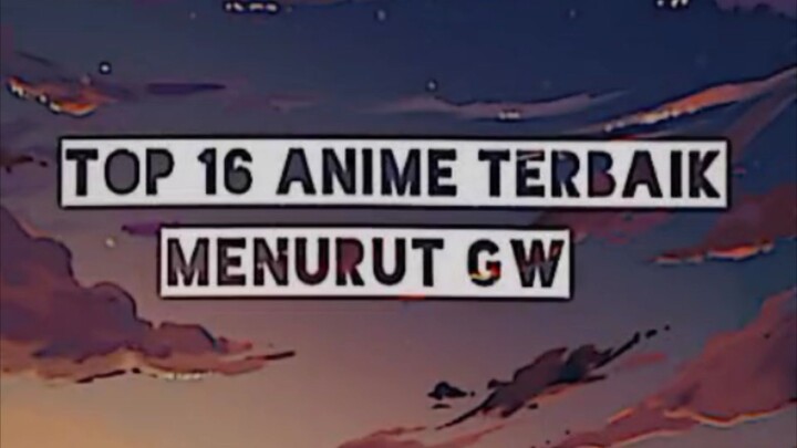 Top 16 anime terbaik menurut gw