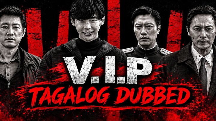 V.I.P. (2017) Tagalog Dubbed