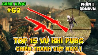 GVlog 62 | TOP 15 VŨ KHÍ PUBG TỪNG XUẤT HIỆN TRONG CHIẾN TRANH VIỆT NAM ! (PHẦN 1)