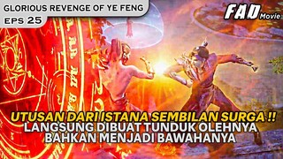UTUSAN SEMBILAN SURGA LANGSUNG TUNDUK DIHADAPAN YE FENG ! -ALUR GLORIOUS REVENGE OF YE FENG EPS 25