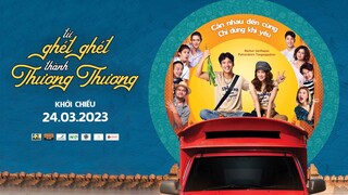 Từ Ghét Ghét Thành Thương Thương | Trailer | Khởi Chiếu Ngày 24.03.2023