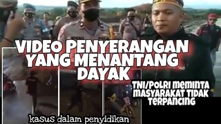 Dayak di sebut-sebut dalam video penyerangan tersebut. TNI/POLRI kasus ini sedang di tangani