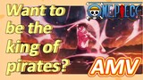 [ONE PIECE]  AMV | Want to be the king of pirates?