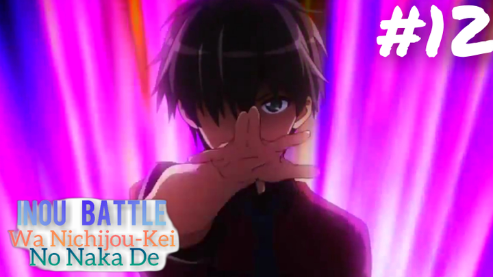 Tập 12: Những Ngày Bình Thường - Cuộc Chiến Siêu Nhiên Giữa Đời Thường - Inou Battle Wa Nichijou...
