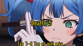 Deatte 5_Tập 7 P2 Tao sẽ giết mày