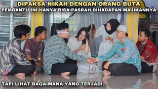 DIPAKSA NIKAH DENGAN ORANG BUTA, DEMI MENGGANTIKAN POSISI MAJIKANNYA YANG DIJODOHKAN!! tapi ternyata