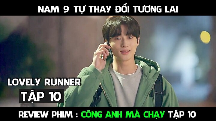 Review Phim, Cõng Anh Mà Chạy Full ( Tập 10 ) Nam 9 tự thay đổi tương lai của mình