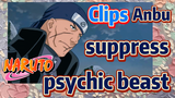 [NARUTO]  Clips |Anbu  suppress psychic beast