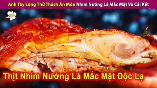 Anh Tây Lông Thử Thách Ăn Món Nhím Nướng Lá Mắc Mật Và Cái Kết | Review Con Người Và Cuộc Sống