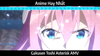 Gakusen Toshi Asterisk AMV Hay Nhất