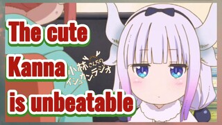 The cute Kanna is unbeatable