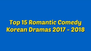 Top 15 Romantic Comedy Korean Dramas in 2017 - 2018 Credit: Romantic Tv