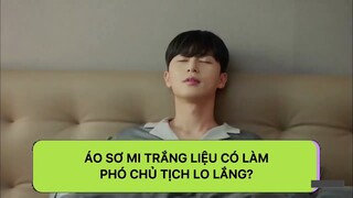 [THƯ KÝ KIM SAO THẾ] Áo sơ mi trắng liệu có làm phó chủ tịch lo lắng