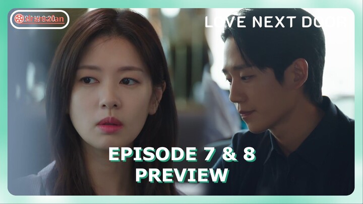 Love Next Door Episode 7 - 8 Preview & Spoiler [ENG SUB]