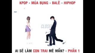 Kpop - Múa bụng - Balê - Hiphop con trai thích phong cách gì #giaitri