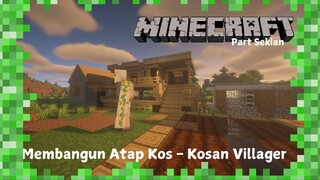 Membangun atap kos - kosan villager | Minecraft Survival Part Sekian