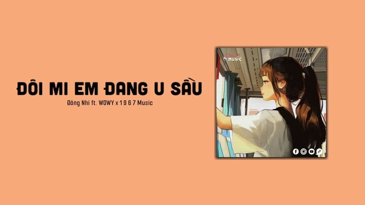 ĐÔI MI EM ĐANG U SẦU - Đông Nhi Ft. WOWY「1 9 6 7 Remix」/ Audio Lyrics