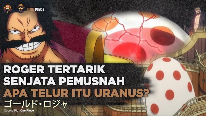 Telur Dikapal Roger adalah Uranus? Apa Kini Telur itu dijaga Gaban [ Misteri Roger pirates]