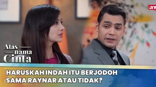 Haruskah Indah Itu Berjodoh Sama Raynar Atau Tidak? | Atas Nama Cinta ANTV | Eps 5 (5/6)