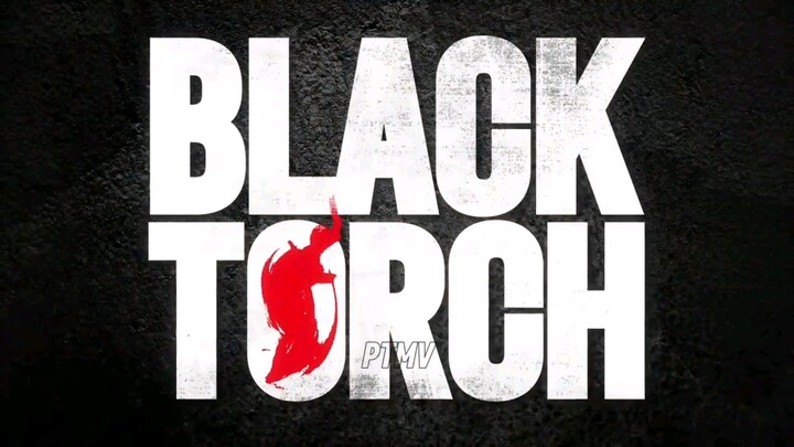 BLACK TORCH amv