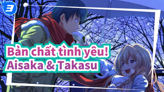 Bản chất tình yêu!|[Chữa lành] Chỉ có Aisaka & Takasu là yêu nhau mãnh liệt nhất_3