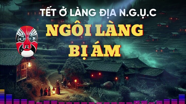 Truyện đêm khuya tết ở làng đại n.g.ụ.c - ngôi làng bị ám (tập 16)