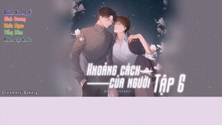 「Vietsub」Kịch truyền thanh 《Khoảng cách của người》|| Tập 6