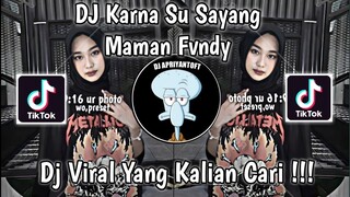 DJ KARNA SU SAYANG SKA MAMAN FVNDY VIRAL TIK TOK TERBARU 2023 YANG KALIAN CARI !