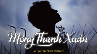 Mộng Thanh Xuân (Lofi Ver.) - Thiên Tú x 1992 - cô đơn nhiều năm nên thế vẫn cứ khóc khi đêm quay về