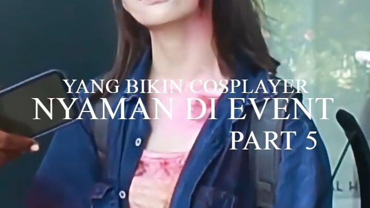 YANG BIKIN COSPLAYER NYAMAN DI EVENT part 5