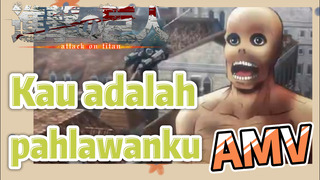 [Attack on Titan] AMV | Kau adalah pahlawanku