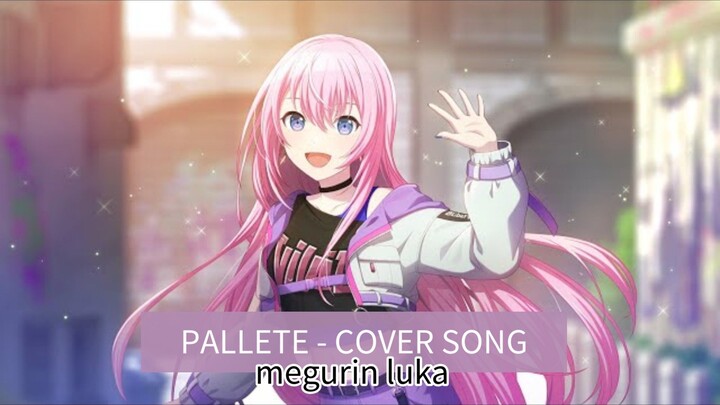 【 Cover】Megurine Luka - Palette ga