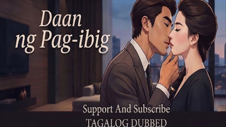 DAAN NG PAG-IBIG ⚜️ TAGALOG DUBBED