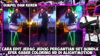TUTORIAL EDIT JEDAG JEDUG PERGANTIAN SET EFEK SABER DJ MELODY COLORING HD DI ALIGHTMOTION VIRAL !!
